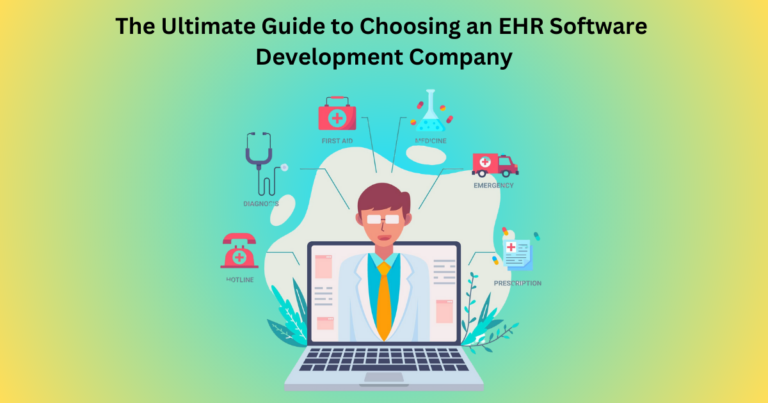 The Ultimate Guide to Choosing an EHR Software Development Company