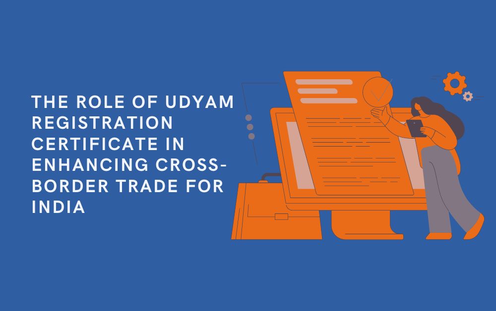 The Role of Udyam Registration Certificate in Enhancing Cross-Border Trade for India