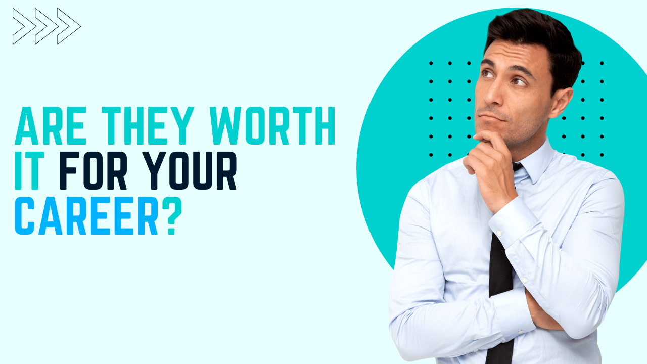 Are They Worth It for Your Career?