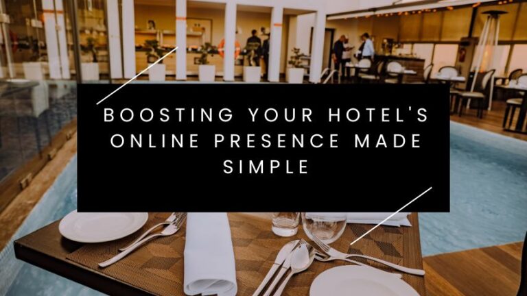 Boosting Your Hotel’s Online Presence Made Simple