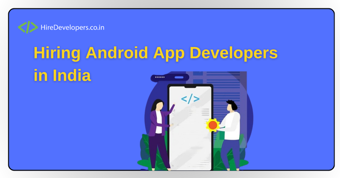 Hiring Android App Developers in India