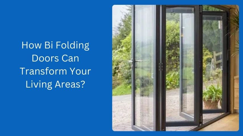 How Bi Folding Doors Can Transform Your Living Areas?