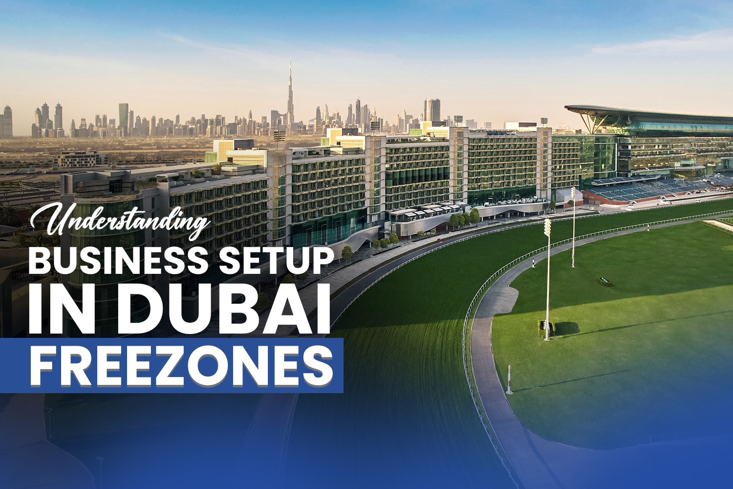 The Benefits of a Free Zone License in Dubai Simplifying Business Setup