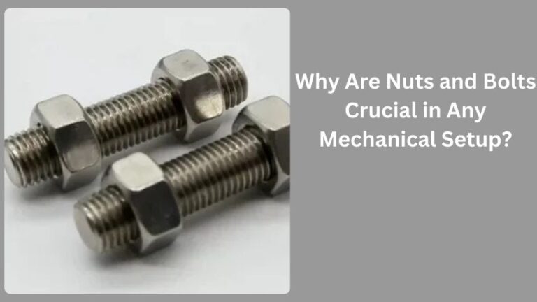 Why Are Nuts and Bolts Crucial in Any Mechanical Setup?