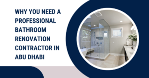 Why You Need a Professional Bathroom Renovation Contractor in Abu Dhabi