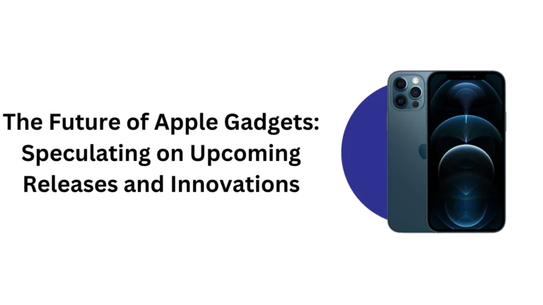 The Future of Apple Gadgets: Speculating on Upcoming Releases and Innovations