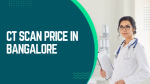 CT scan price in Bangalore