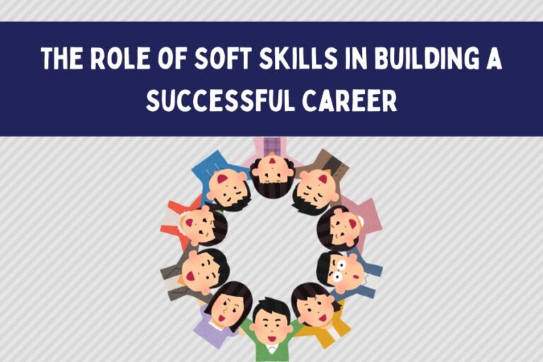 The Role of Soft Skills in Building a Successful Career