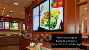 How Can a Digital Signage Company Enhance Your Marketing