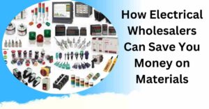 How Electrical Wholesalers Can Save You Money on Materials