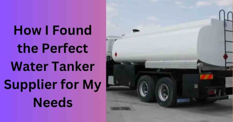 How I Found the Perfect Water Tanker Supplier for My Needs