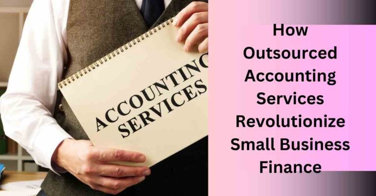 How Outsourced Accounting Services Revolutionize Small Business Finance