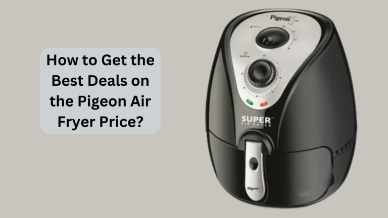 How to Get the Best Deals on the Pigeon Air Fryer Price?