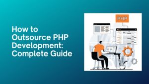 How to Outsource PHP Development Complete Guide