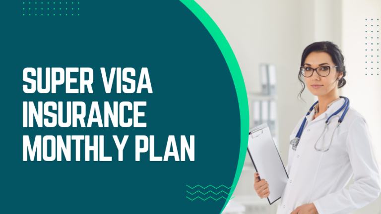 Super Visa Insurance Monthly Plan: Everything You Need to Know