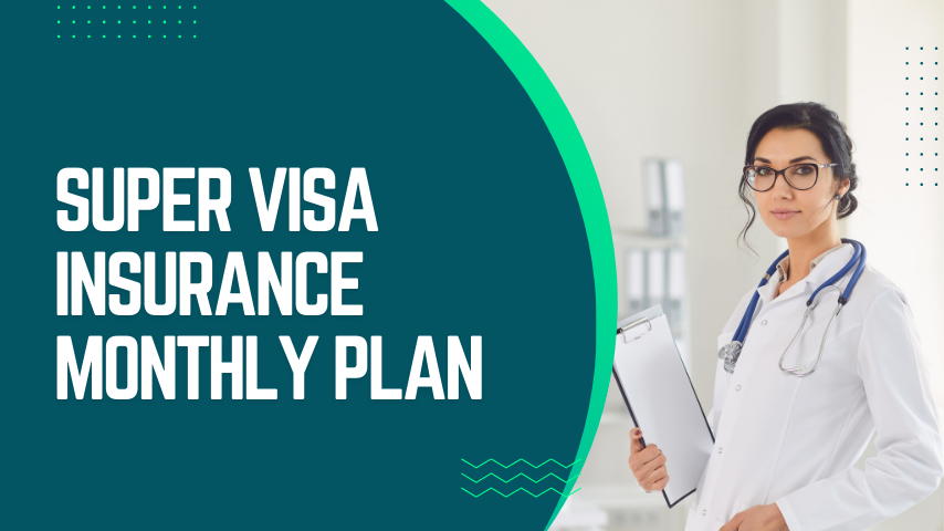 Super visa insurance monthly plan