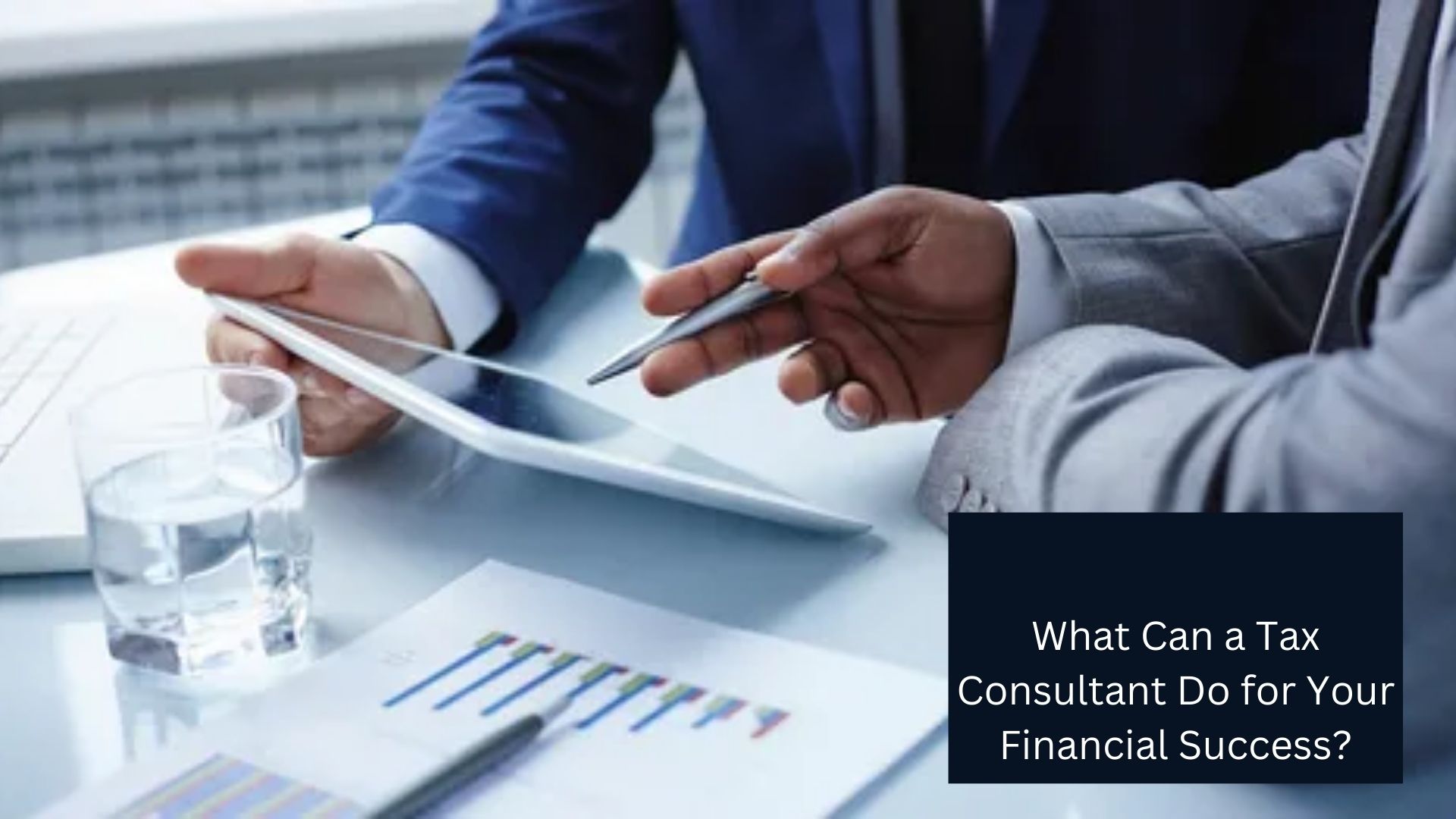 What Can a Tax Consultant Do for Your Financial Success