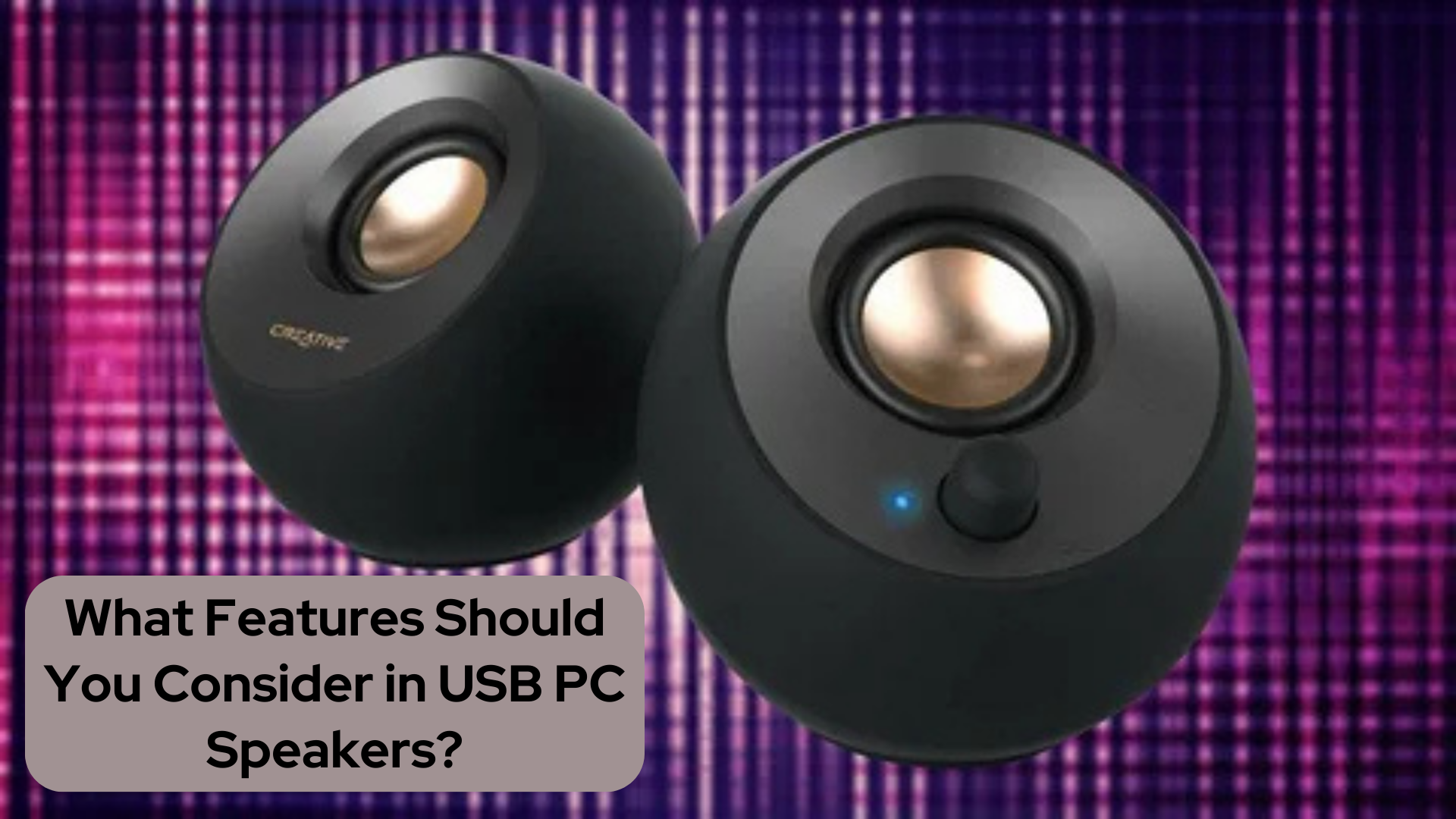 What Features Should You Consider in USB PC Speakers