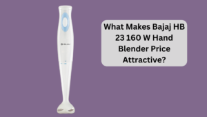 What Makes Bajaj HB 23 160 W Hand Blender Price Attractive