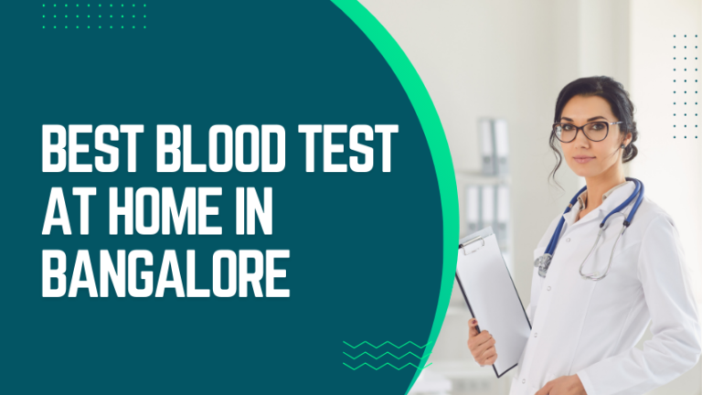 Best Blood Test at Home in Bangalore: Your Ultimate Guide to Convenient and Accurate Health Monitoring