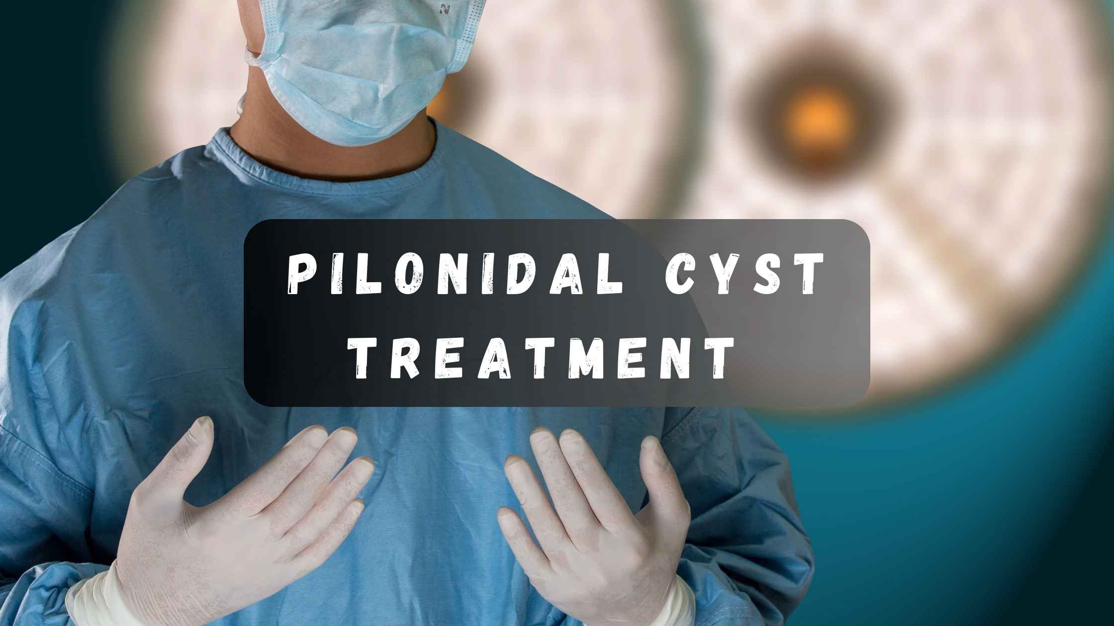 pilonidal cyst treatment