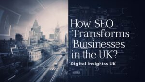 How SEO Transforms Businesses in the UK?