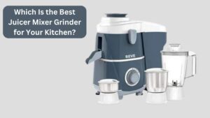 Which Is the Best Juicer Mixer Grinder for Your Kitchen?