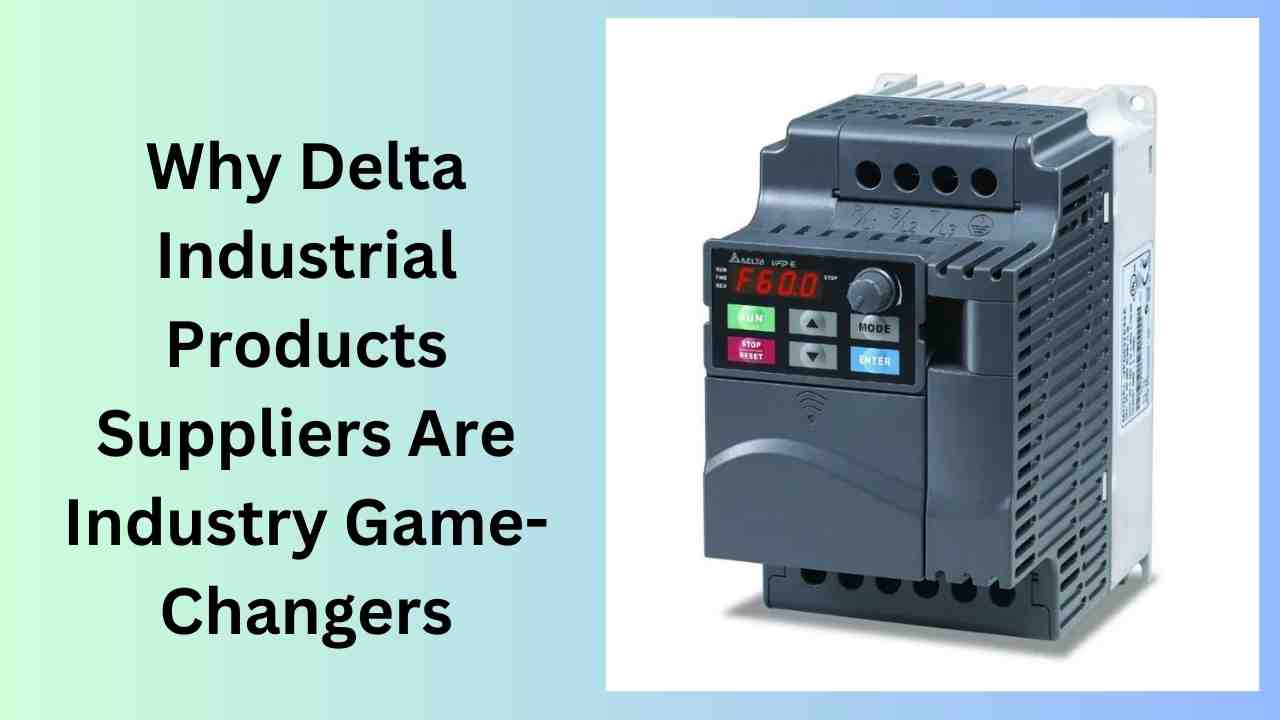 Why Delta Industrial Products Suppliers Are Industry Game-Changers