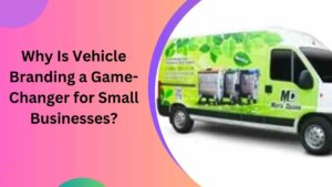 Why Is Vehicle Branding a Game-Changer for Small Businesses?