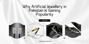 Why Artificial Jewellery in Pakistan is Gaining Popularity