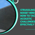 Struggling with Noise? Here’s How to Tackle Acoustic Challenges Effectively