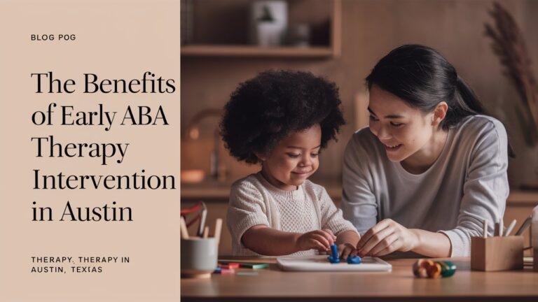 The Benefits of Early ABA Therapy Intervention in Austin