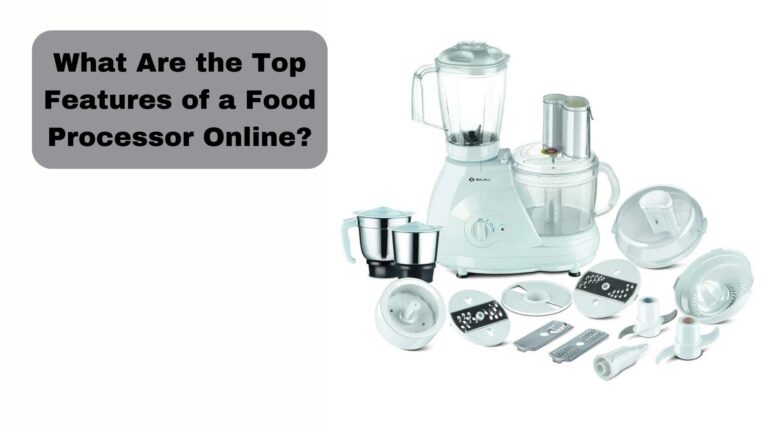 What Are the Top Features of a Food Processor Online?