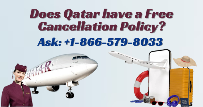 Ask: +1-866-579-8033 Does Qatar have a free cancellation policy?