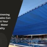 How Swimming Pool Shades Can Protect Your Pool’s Water Quality