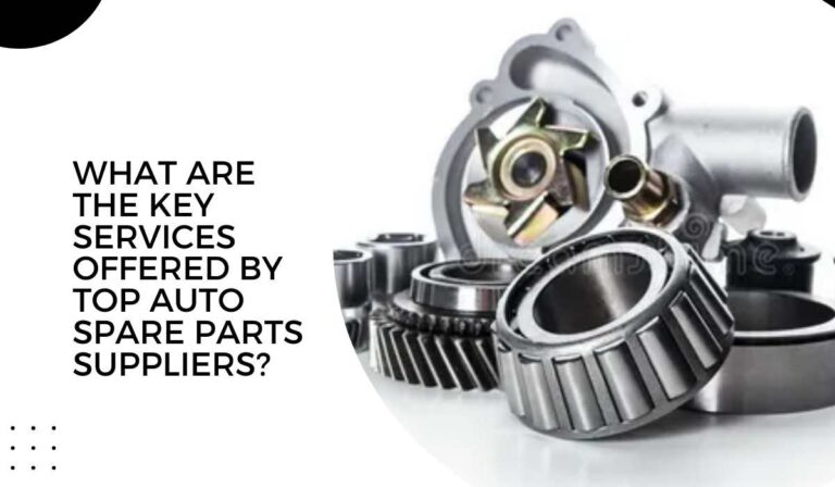 What Are the Key Services Offered by Top Auto Spare Parts Suppliers?