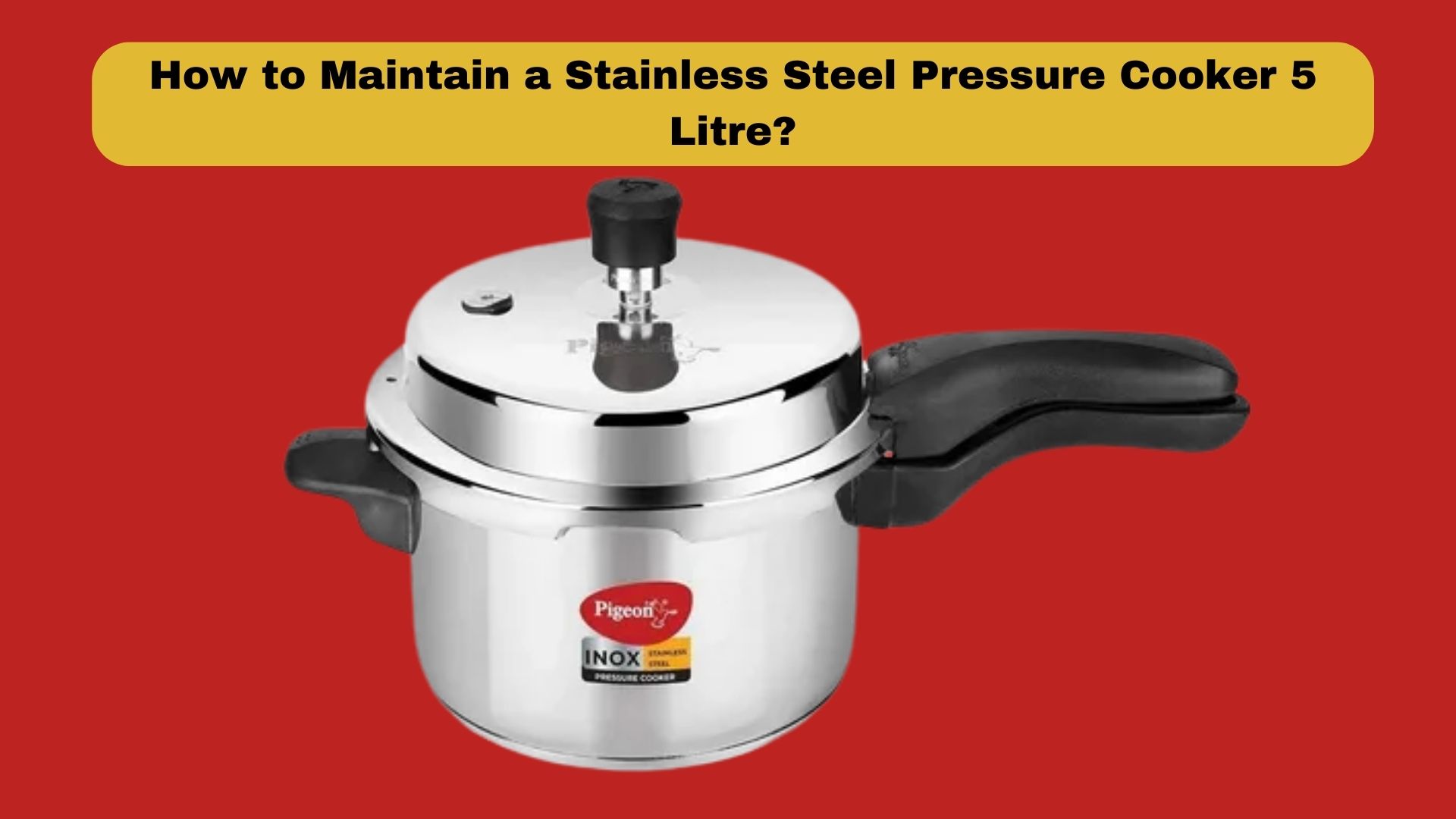 How to Maintain a Stainless Steel Pressure Cooker 5 Litre