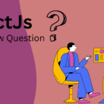 Top ReactJS Interview Questions and Answers