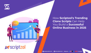 How Scriptzol’s Trending Clone Scripts Can Help You Build a Successful Online Business in 2025