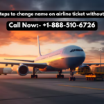 Easy steps to change name on airline ticket without delay