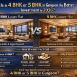 4 BHK vs 5 BHK Flats in Gurgaon 2026: Which is the Better Investment?
