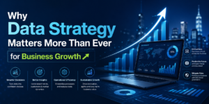 Why Data Strategy Matters More Than Ever for Business Growth