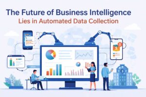 The Future of Business Intelligence Lies in Automated Data Collection