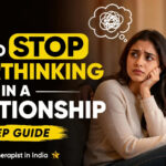How to Stop Overthinking in a Relationship