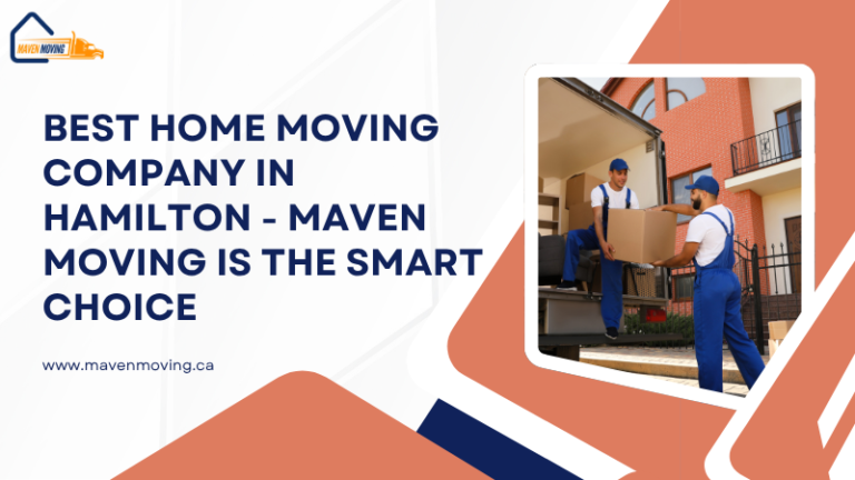 Best Home Moving Company in Hamilton – Maven Moving Is the Smart Choice