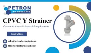 CPVC Y Strainer Manufacturer with Custom Industrial Solutions