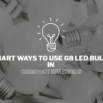 Smart Ways to Use G8 LED Bulbs in Compact Interiors