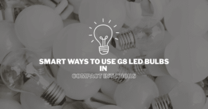 Smart Ways to Use G8 LED Bulbs in Compact Interiors