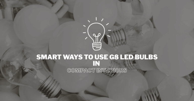 Smart Ways to Use G8 LED Bulbs in Compact Interiors