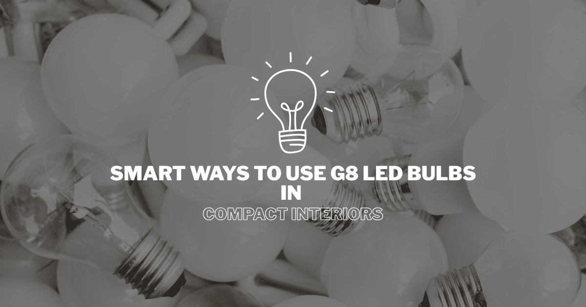 G8 LED Bulbs in Compact Interiors